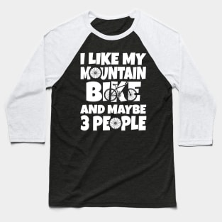 I like my mountain bike and maybe 3 people Baseball T-Shirt